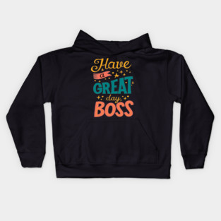Have A Great Day Boss - Positive Vibes Kids Hoodie