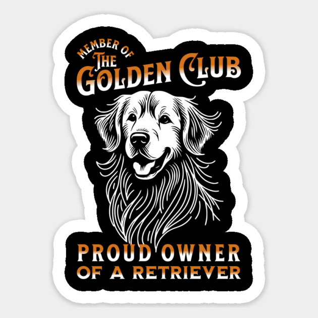Golden Retriever T-Shirt: 'Member of the Golden Club' - Proud Owner Apparel Sticker by Designed By Marty