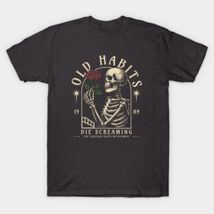 Old Habits Die Screaming T-Shirt