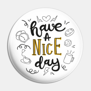 Have A Nice Day Pin