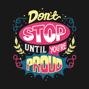 Don't Stop Until You're Proud T-Shirt