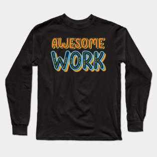 Awesome Work Long Sleeve T-Shirt