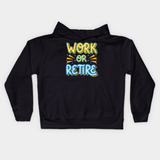 Work or Retire Kids Hoodie