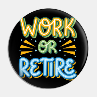 Work or Retire Pin