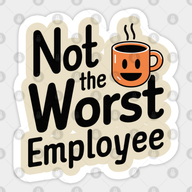 Not the Worst Employee Office Humor Sticker by Anticorporati