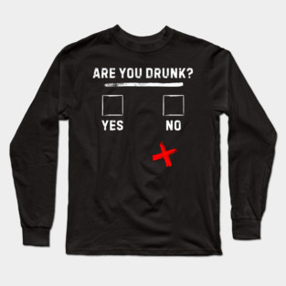 Are you drunk? Long Sleeve T-Shirt