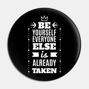 Be Yourself Everyone Else Is Already Taken - Minimalist Typography Motivational Quote Pin
