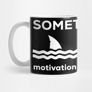 SOMETIMES motivation finds you Mug