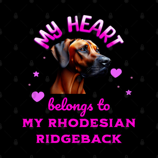 My Heart Belongs to my Rhodesian Ridgeback by BirdsnStuff