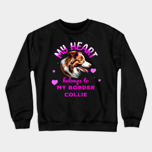 My Heart Belongs to my Border Collie Crewneck Sweatshirt by BirdsnStuff