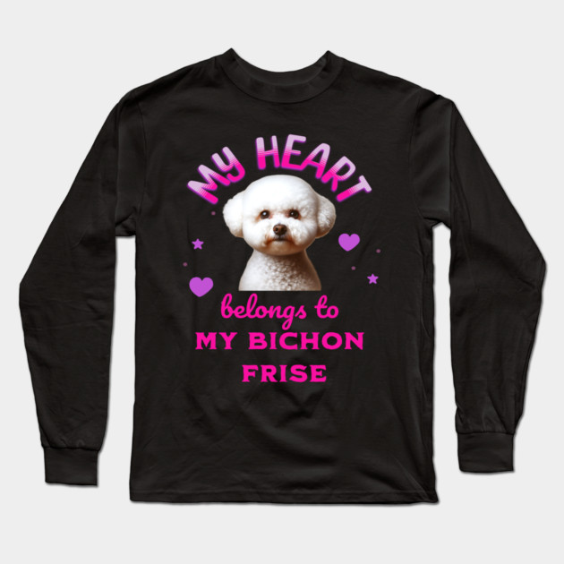My Heart Belongs to my Bichon Frise Long Sleeve T-Shirt by BirdsnStuff