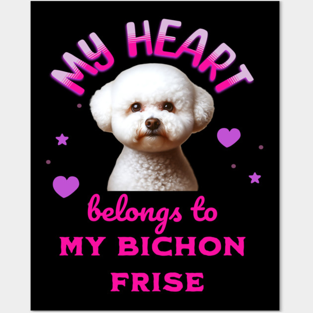 My Heart Belongs to my Bichon Frise Wall Art by BirdsnStuff