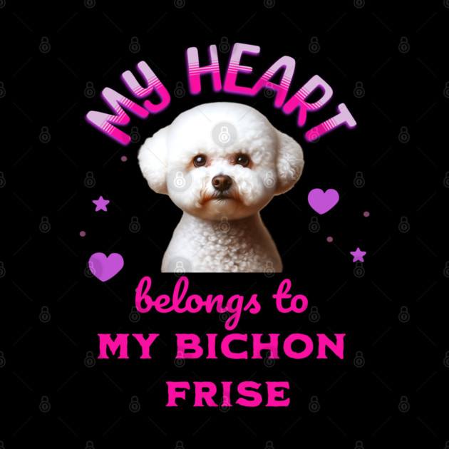 My Heart Belongs to my Bichon Frise by BirdsnStuff