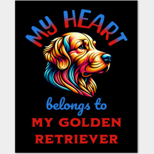 My Heart Belongs to my Golden Retriever Posters and Art