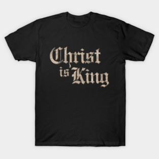 Christ is King T-Shirt