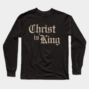 Christ is King Long Sleeve T-Shirt
