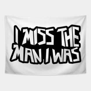 I Miss The Man I Was Tapestry