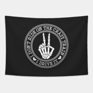 I Don't Ride On The Crazy Train. I Drive It Tapestry