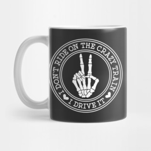 I Don't Ride On The Crazy Train. I Drive It Mug
