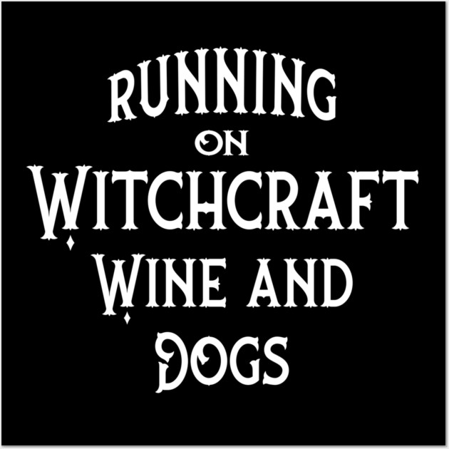 Running on Witchcraft, Wine and Dogs Cheeky Witch® Wall Art by Cheeky Witch
