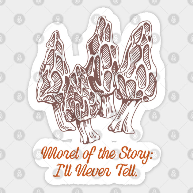 Morel of the Story: I'll Never Tell Sticker by Camp Happy Hour