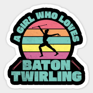 Baton Twirling - A Girl Who Loves Baton Twirling Sticker
