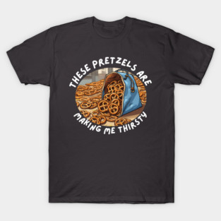 These Pretzels Are Making me Thirsty Sienfield T-shirt! T-Shirt