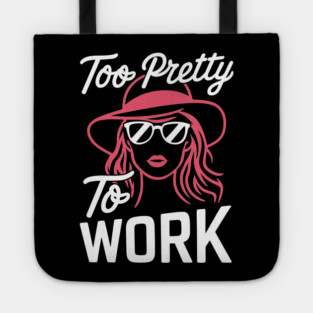 Too Pretty To Work Fashionista Sassy Quote Tote