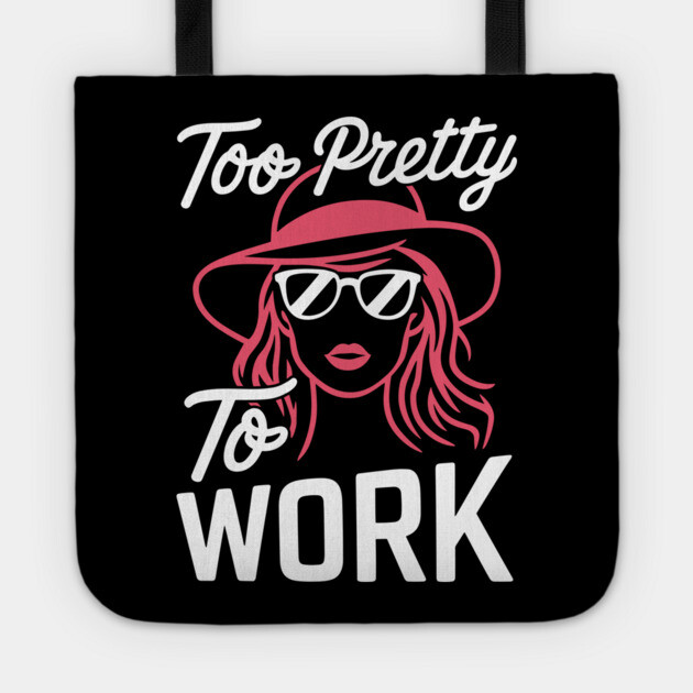 Too Pretty To Work Fashionista Sassy Quote Tote by Anticorporati