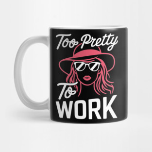 Too Pretty To Work Fashionista Sassy Quote Mug