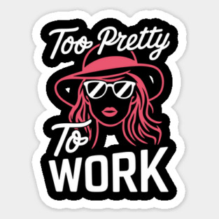 Too Pretty To Work Fashionista Sassy Quote Sticker