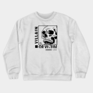 VILLAIN OR VICTIM Crewneck Sweatshirt
