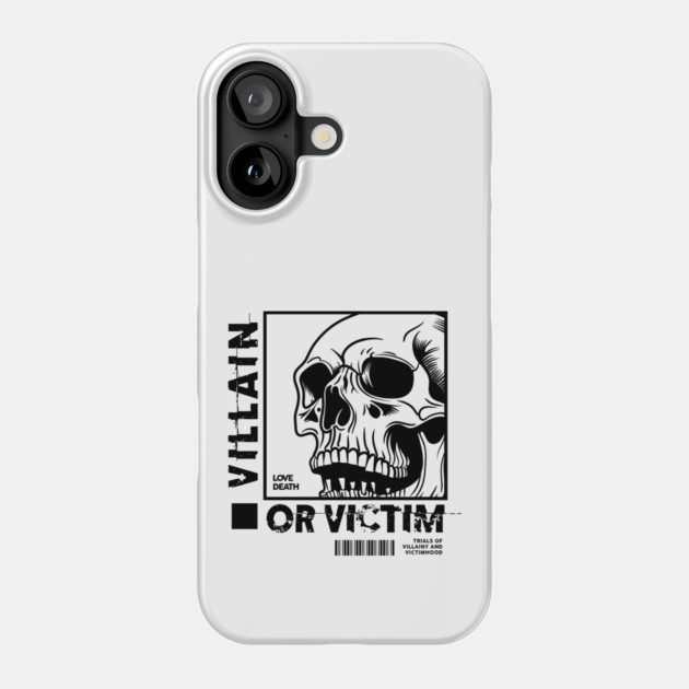 VILLAIN OR VICTIM Phone Case by artslaves