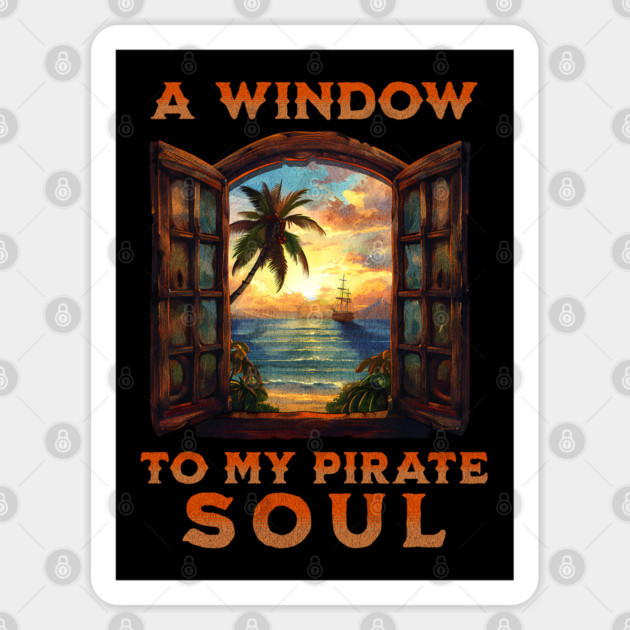 A Window to My Pirate Soul Live like a Pirate Distressed Look Sticker by Joaddo