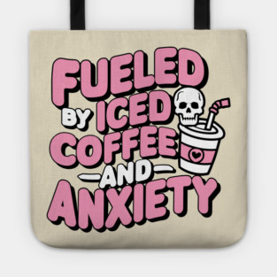 Fueled by Iced Coffee and Anxiety Sarcasm Tote