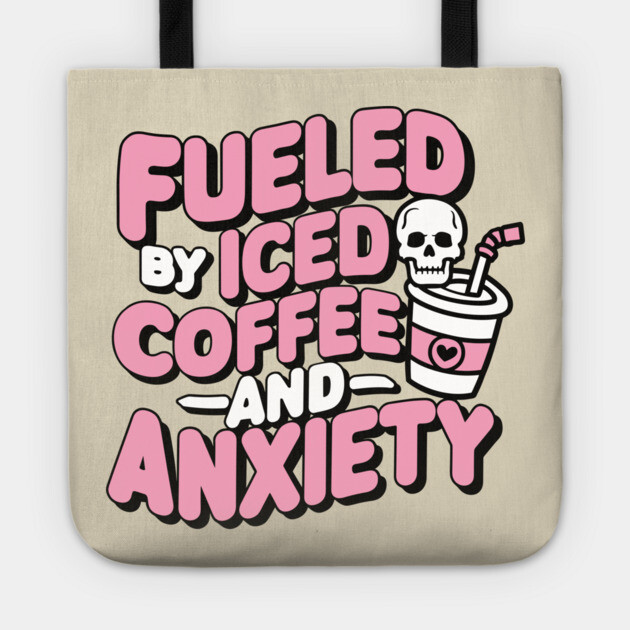 Fueled by Iced Coffee and Anxiety Sarcasm Tote by Anticorporati