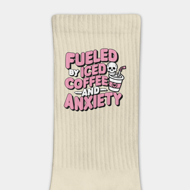 Fueled by Iced Coffee and Anxiety Sarcasm by Anticorporati