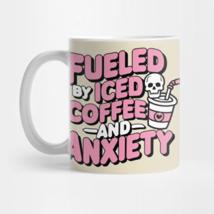 Fueled by Iced Coffee and Anxiety Sarcasm Mug
