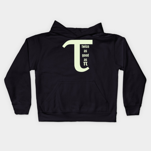 Tau Twice as Good as Pi Kids Hoodie by HolidayBug