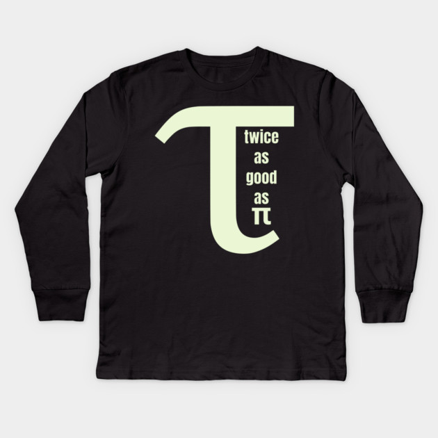 Tau Twice as Good as Pi Kids Long Sleeve T-Shirt by HolidayBug