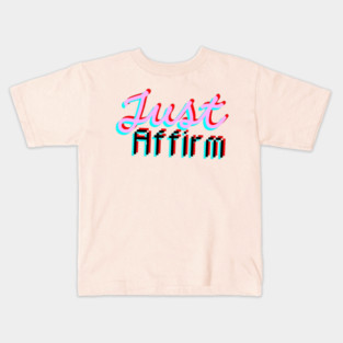 Just Affirm. Kids T-Shirt