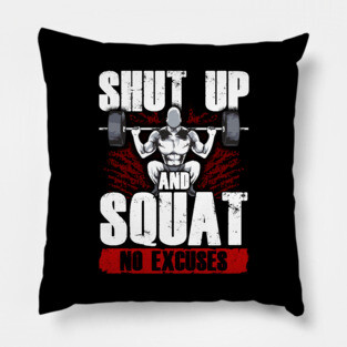Shut Up And Squat: No Excuses Funny Gym Lifting Pillow