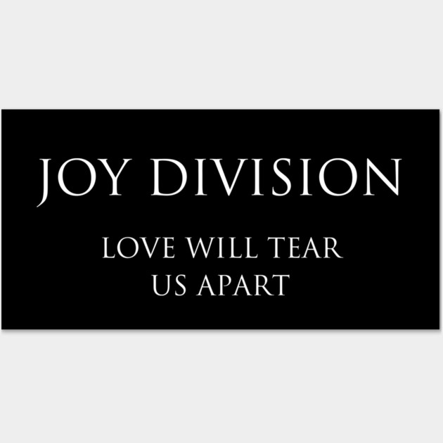 Joy Division Love Will Tear Us Apart Wall Art by Timeless Chaos