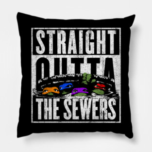 Straight Outta The Sewers Pillow