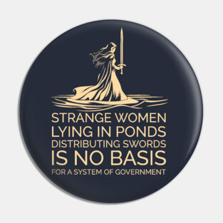 Strange Women Distributing Swords is No Basis for a Government Pin