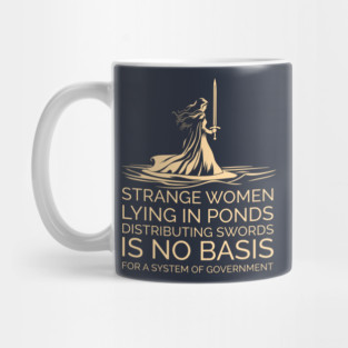 Strange Women Distributing Swords is No Basis for a Government Mug