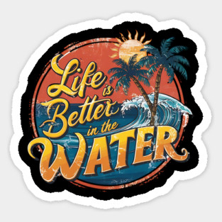 Life is Better in the Water T-Shirt: Retro Summer Design with Surfing & Swimming Theme Sticker