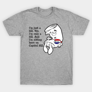 I'm just a bill...Lts T-Shirt