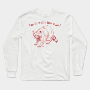 Funny I’m Literally Just A Girl Long Sleeve T-Shirt