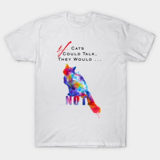 If Cats Could Talk Cat Quote T-Shirt